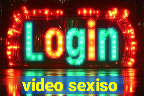 video sexiso